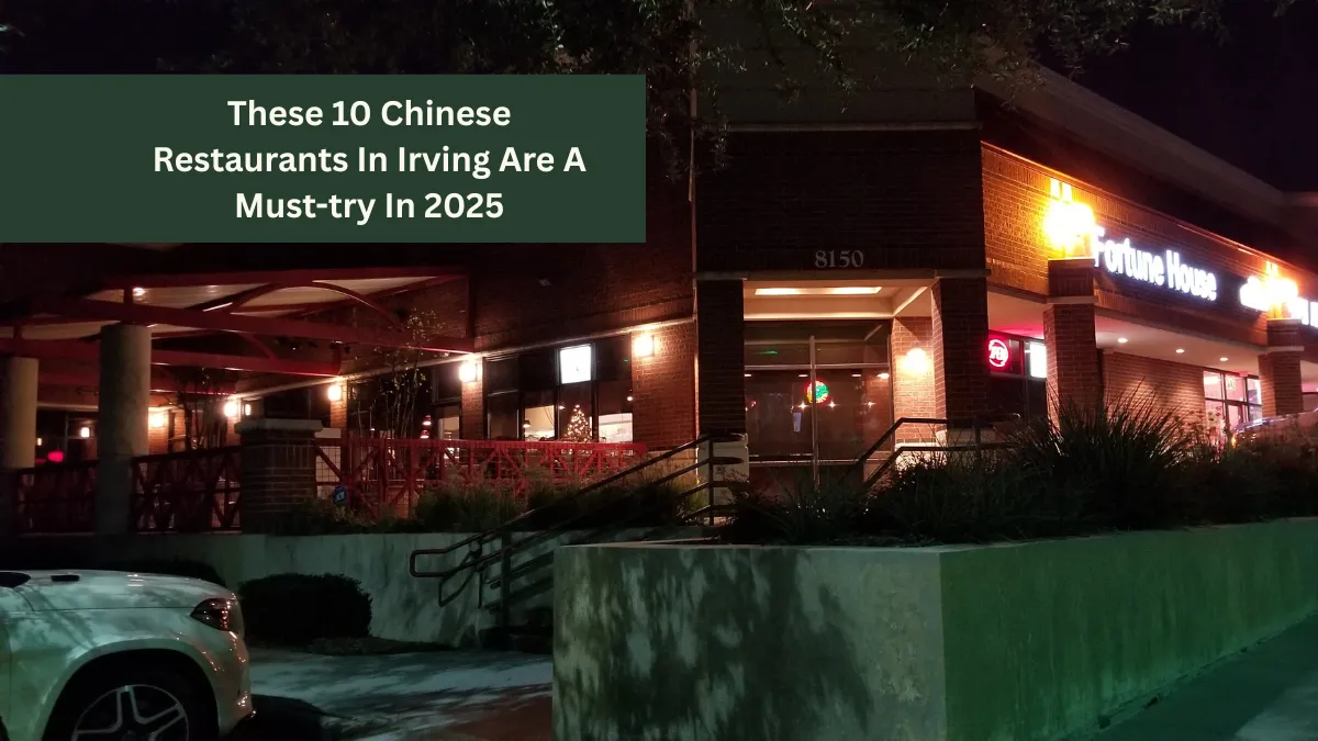 These 10 Chinese Restaurants In Irving Are A Must-try In 2025