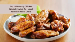 Top 10 Must-try Chicken Wings In Irving, Tx – Local Favorites You’ll Crave