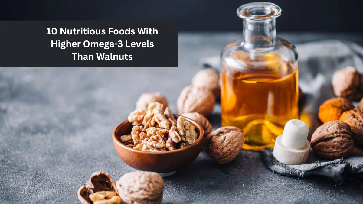 10 Nutritious Foods With Higher Omega-3 Levels Than Walnuts