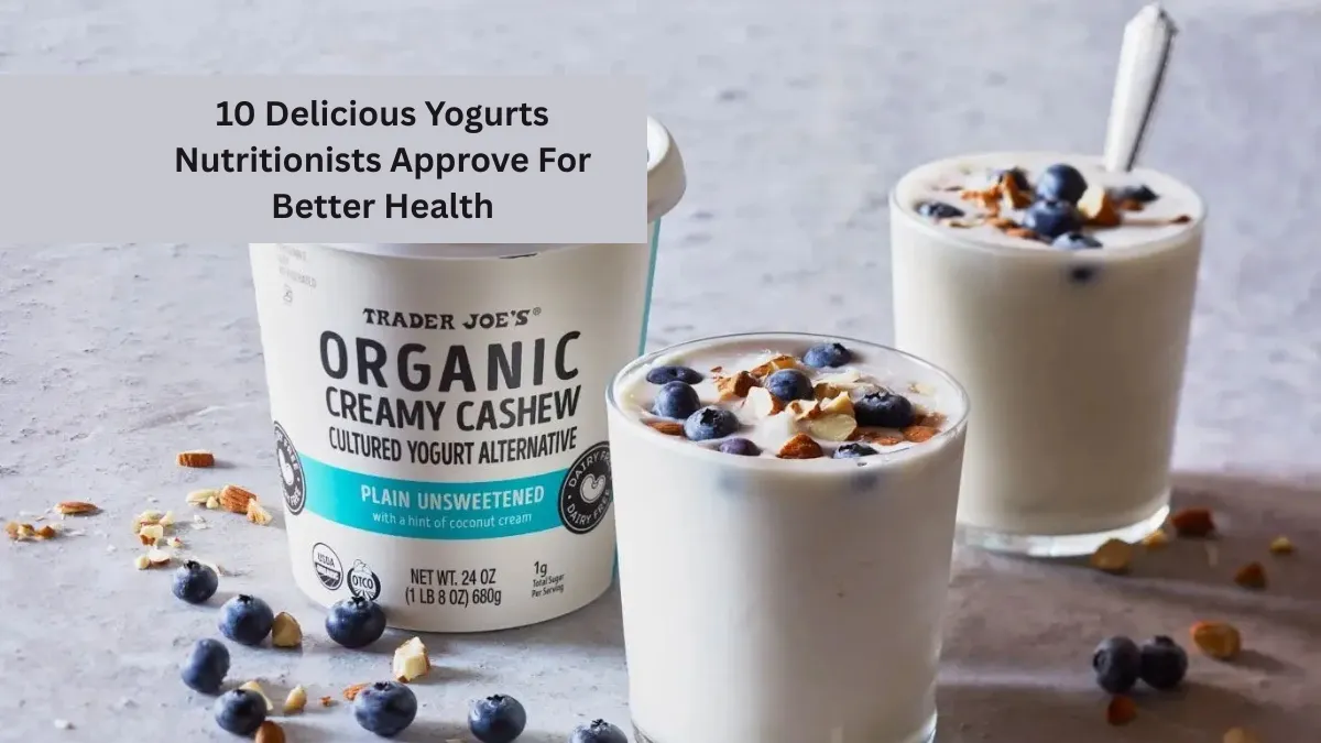 10 Delicious Yogurts Nutritionists Approve For Better Health