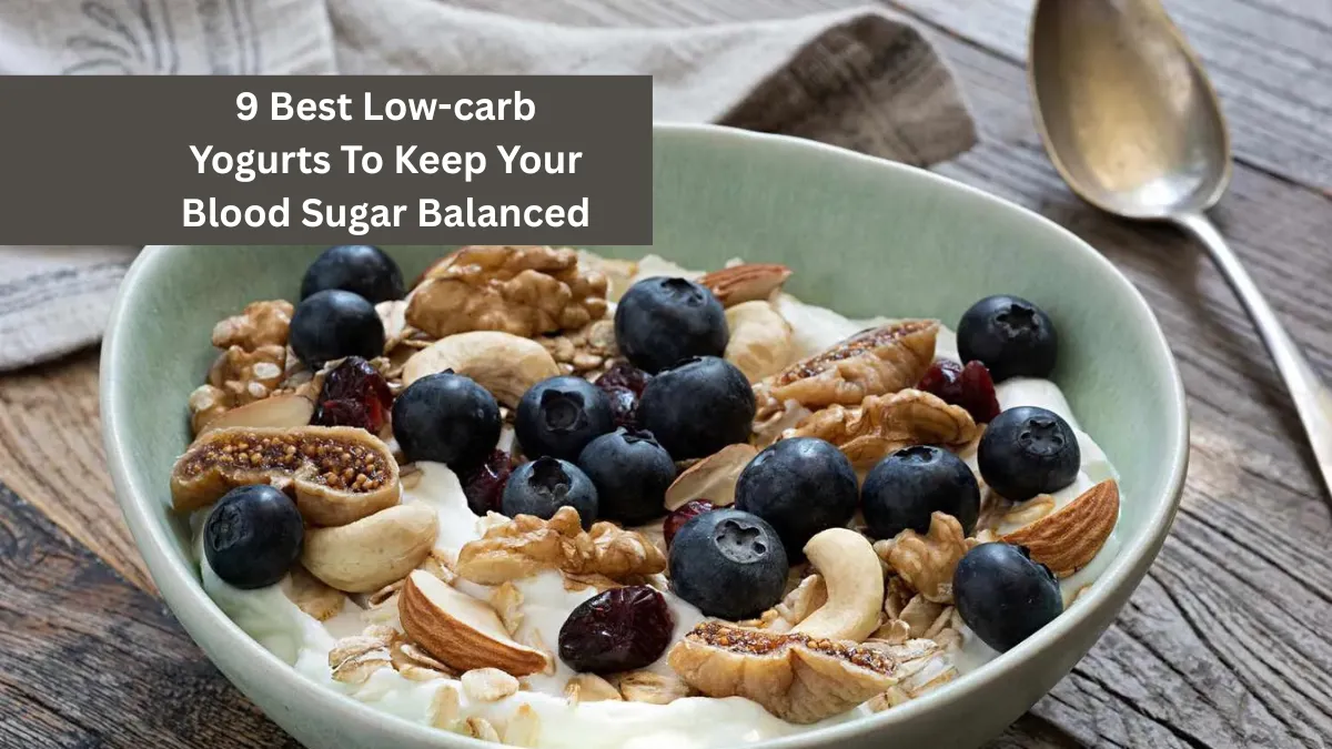9 Best Low-carb Yogurts To Keep Your Blood Sugar Balanced