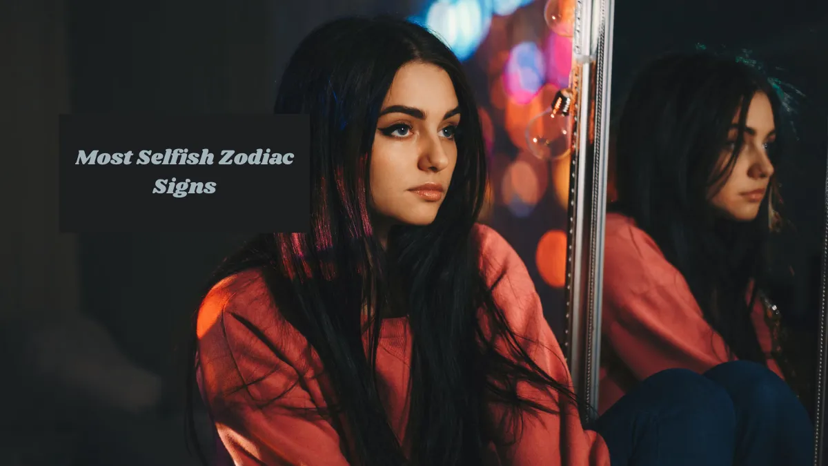 6 Zodiac Signs That Could Be Very Selfish