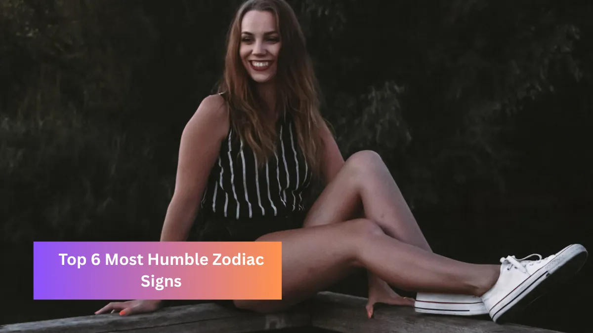 Top 6 Most Humble Zodiac Signs