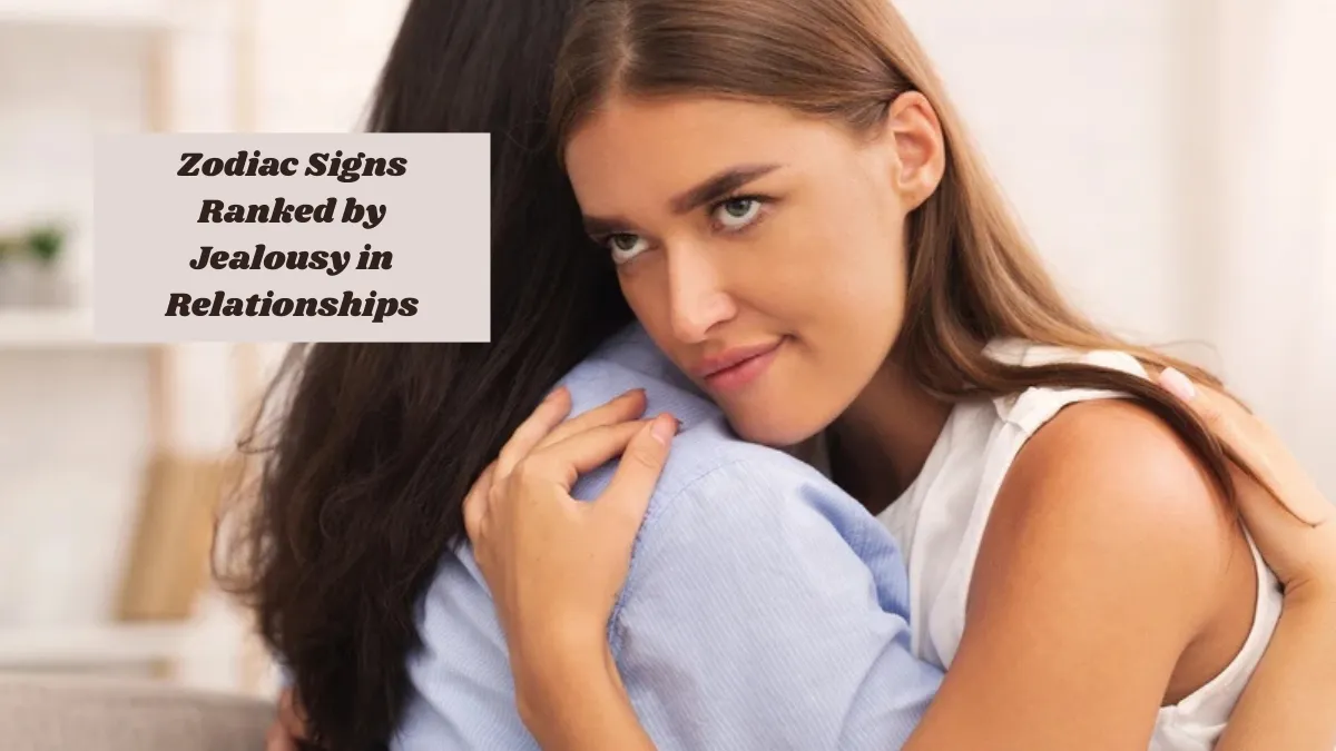Zodiac Signs Ranked by Jealousy in Relationships