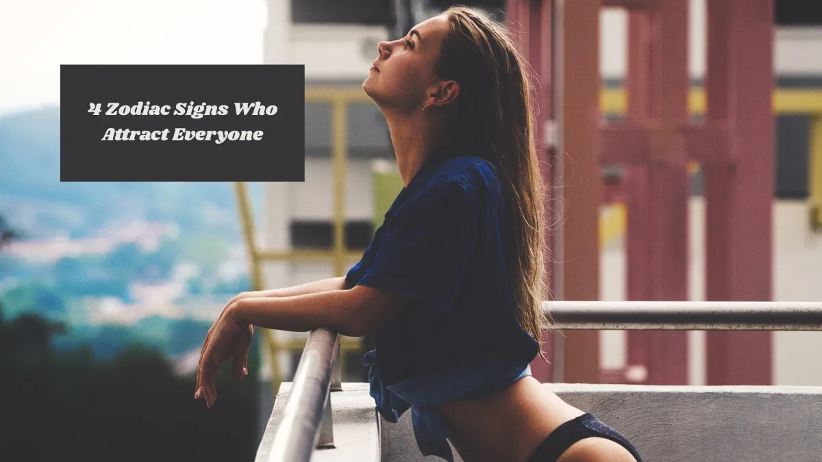 4 Zodiac Signs Who Attract Everyone